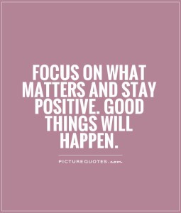 focus on the positive and good things will happen